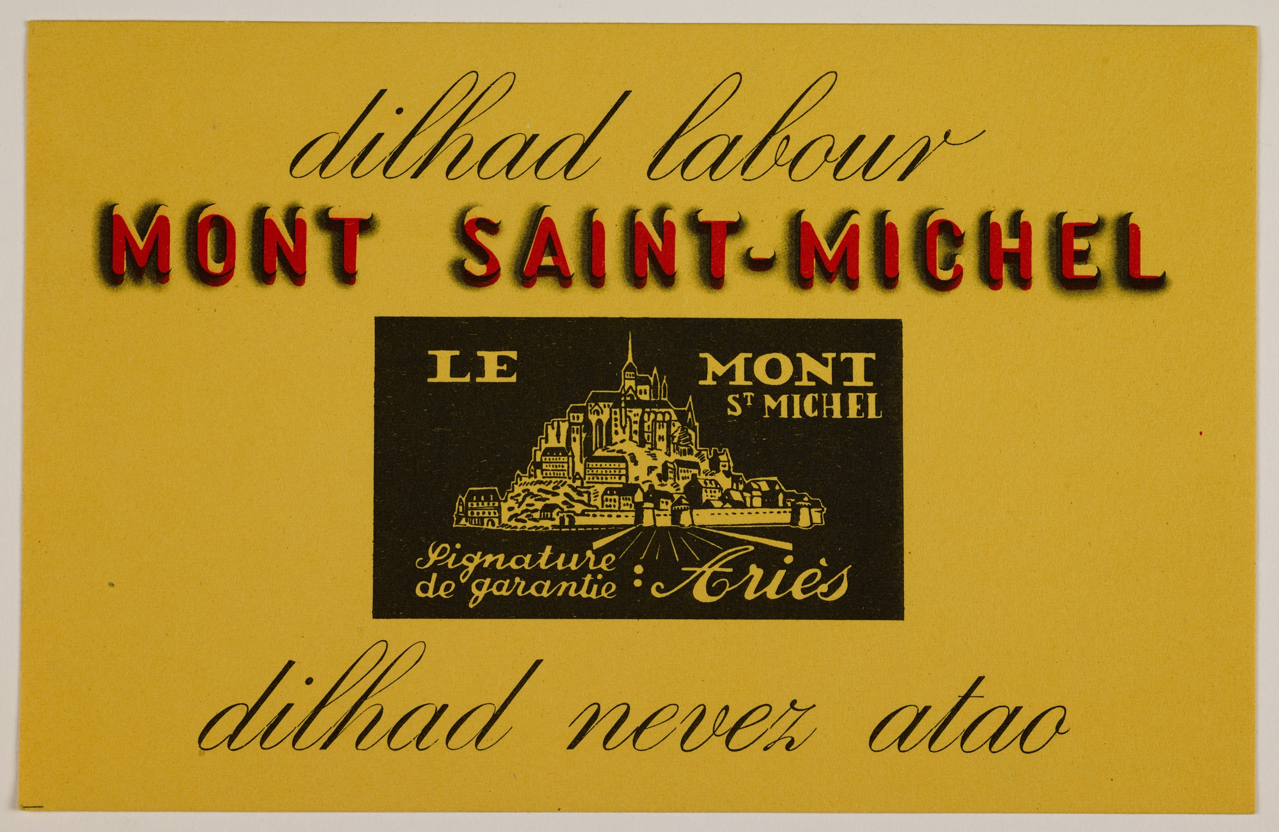 Brutée en berton de la merqe Mont-Saint-Michel Ariès. "Hardes pour tarvâiller, terjou parai come fétes d'a matin !" Orine : Drolée du Muzë de Bertègn. Limerot de renabl : 983.0075.33.3